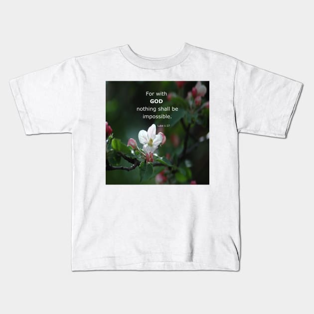 Luke 1:37 - For with God nothing shall be impossible -  Everythings Possible -  BibleVerse Scripture with Pretty White Flower Kids T-Shirt by Star58